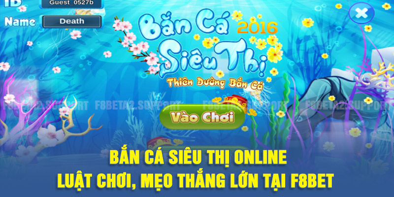 Bắn Cá Siêu Thị Online - Luật Chơi, Mẹo Thắng Lớn Tại F8BET